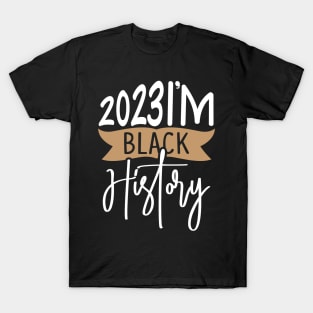 2023 I'M BLACK HISTORY T-Shirt